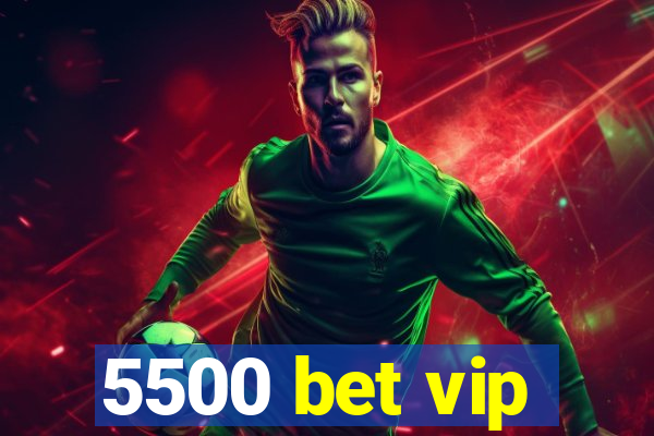 5500 bet vip